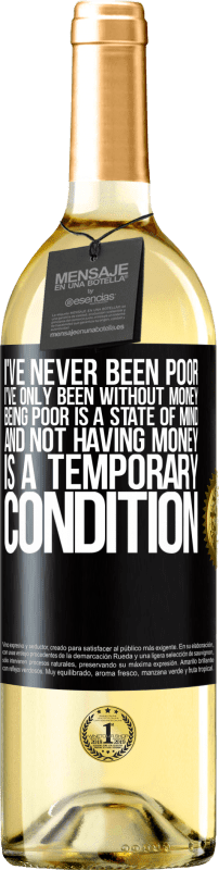 29,95 € Free Shipping | White Wine WHITE Edition I've never been poor, I've only been without money. Being poor is a state of mind, and not having money is a temporary Black Label. Customizable label Young wine Harvest 2024 Verdejo