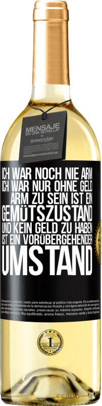 29,95 € Kostenloser Versand | Weißwein WHITE Ausgabe Ich war noch nie arm, ich war nur ohne Geld. Arm zu sein ist ein Gemütszustand und kein Geld zu haben ist ein vorübergehender Um Schwarzes Etikett. Anpassbares Etikett Junger Wein Ernte 2024 Verdejo