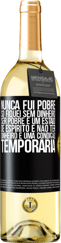 29,95 € Envio grátis | Vinho branco Edição WHITE Nunca fui pobre, só fiquei sem dinheiro. Ser pobre é um estado de espírito e não ter dinheiro é uma condição temporária Etiqueta Preta. Etiqueta personalizável Vinho jovem Colheita 2024 Verdejo