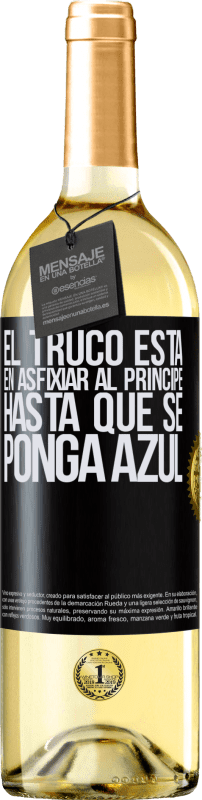 29,95 € Envío gratis | Vino Blanco Edición WHITE El truco está en axfisiar al príncipe hasta que se ponga azul Etiqueta Negra. Etiqueta personalizable Vino joven Cosecha 2024 Verdejo