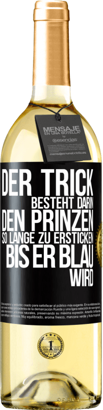 29,95 € Kostenloser Versand | Weißwein WHITE Ausgabe Der Trick besteht darin, den Prinzen so lange zu ersticken, bis er blau wird Schwarzes Etikett. Anpassbares Etikett Junger Wein Ernte 2024 Verdejo