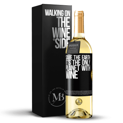 «Save the earth. It's the only planet with wine» WHITE Edition