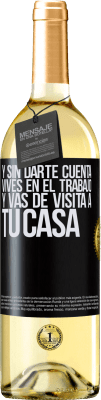 29,95 € Envío gratis | Vino Blanco Edición WHITE Y sin darte cuenta, vives en el trabajo y vas de visita a tu casa Etiqueta Negra. Etiqueta personalizable Vino joven Cosecha 2023 Verdejo