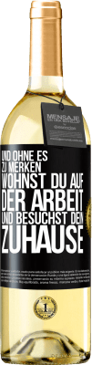 29,95 € Kostenloser Versand | Weißwein WHITE Ausgabe Und ohne es zu merken, wohnst du auf der Arbeit und besuchst dein Zuhause Schwarzes Etikett. Anpassbares Etikett Junger Wein Ernte 2024 Verdejo