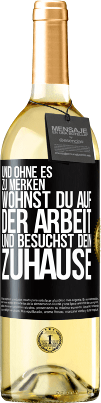 29,95 € Kostenloser Versand | Weißwein WHITE Ausgabe Und ohne es zu merken, wohnst du auf der Arbeit und besuchst dein Zuhause Schwarzes Etikett. Anpassbares Etikett Junger Wein Ernte 2024 Verdejo