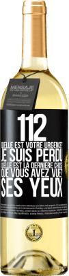 29,95 € Envoi gratuit | Vin blanc Édition WHITE 112, quelle est votre urgence? Je suis perdu. Quelle est la dernière chose que vous avez vue? Ses yeux Étiquette Noire. Étiquette personnalisable Vin jeune Récolte 2025 Verdejo