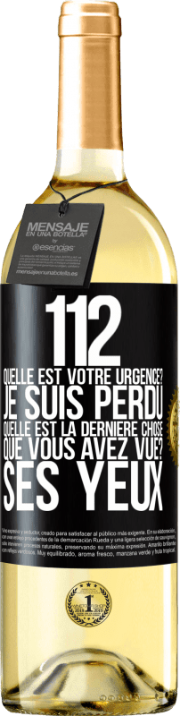 29,95 € Envoi gratuit | Vin blanc Édition WHITE 112, quelle est votre urgence? Je suis perdu. Quelle est la dernière chose que vous avez vue? Ses yeux Étiquette Noire. Étiquette personnalisable Vin jeune Récolte 2024 Verdejo