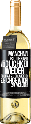 29,95 € Kostenloser Versand | Weißwein WHITE Ausgabe Manchmal ist die einzige Möglichkeit, wieder Stabilität zu erlangen, das Gleichgewicht zu verlieren Schwarzes Etikett. Anpassbares Etikett Junger Wein Ernte 2023 Verdejo