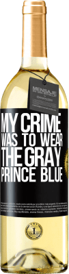 29,95 € Free Shipping | White Wine WHITE Edition My crime was to wear the gray prince blue Black Label. Customizable label Young wine Harvest 2025 Verdejo