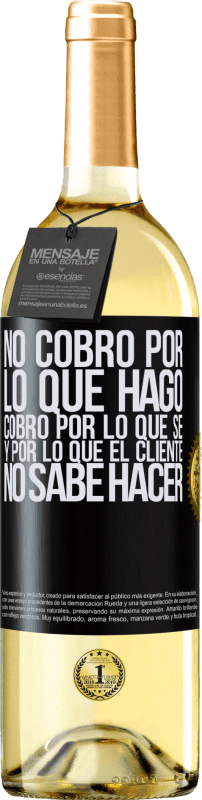 29,95 € Envío gratis | Vino Blanco Edición WHITE No cobro por lo que hago, cobro por lo que sé, y por lo que el cliente no sabe hacer Etiqueta Negra. Etiqueta personalizable Vino joven Cosecha 2024 Verdejo