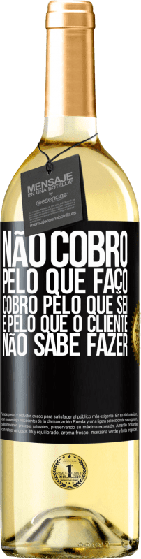 29,95 € Envio grátis | Vinho branco Edição WHITE Não cobro pelo que faço, cobro pelo que sei e pelo que o cliente não sabe fazer Etiqueta Preta. Etiqueta personalizável Vinho jovem Colheita 2024 Verdejo