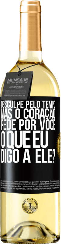 29,95 € Envio grátis | Vinho branco Edição WHITE Desculpe pelo tempo, mas o coração pede por você. O que eu digo a ele? Etiqueta Preta. Etiqueta personalizável Vinho jovem Colheita 2024 Verdejo