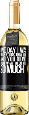 29,95 € Free Shipping | White Wine WHITE Edition One day I was more yours than mine, and you didn't know what to do with so much Black Label. Customizable label Young wine Harvest 2025 Verdejo