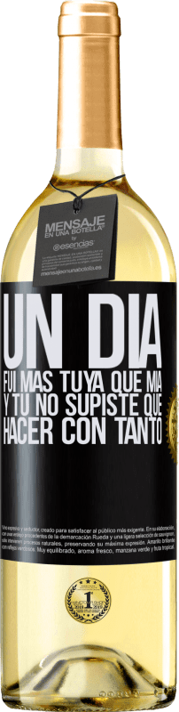 29,95 € Envío gratis | Vino Blanco Edición WHITE Un día fui más tuya que mía, y tú no supiste qué hacer con tanto Etiqueta Negra. Etiqueta personalizable Vino joven Cosecha 2024 Verdejo