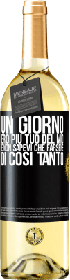 29,95 € Spedizione Gratuita | Vino bianco Edizione WHITE Un giorno ero più tuo del mio e non sapevi che farsene di così tanto Etichetta Nera. Etichetta personalizzabile Vino giovane Raccogliere 2025 Verdejo
