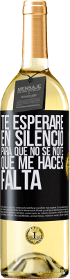 29,95 € Envío gratis | Vino Blanco Edición WHITE Te esperaré en silencio, para que no se note que me haces falta Etiqueta Negra. Etiqueta personalizable Vino joven Cosecha 2024 Verdejo