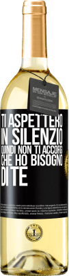 29,95 € Spedizione Gratuita | Vino bianco Edizione WHITE Ti aspetterò in silenzio, quindi non ti accorgi che ho bisogno di te Etichetta Nera. Etichetta personalizzabile Vino giovane Raccogliere 2024 Verdejo