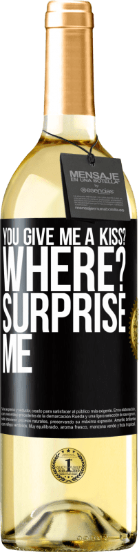 29,95 € Free Shipping | White Wine WHITE Edition you give me a kiss? Where? Surprise me Black Label. Customizable label Young wine Harvest 2023 Verdejo