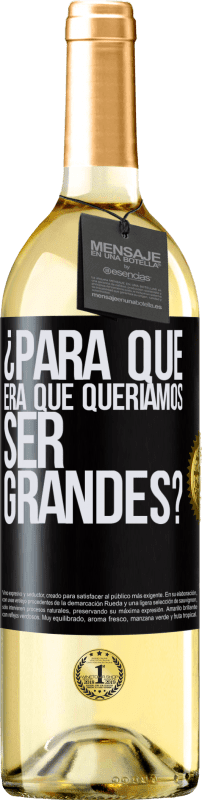 29,95 € Envío gratis | Vino Blanco Edición WHITE ¿Para qué era que queríamos ser grandes? Etiqueta Negra. Etiqueta personalizable Vino joven Cosecha 2024 Verdejo