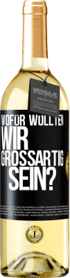 29,95 € Kostenloser Versand | Weißwein WHITE Ausgabe Wofür wollten wir großartig sein? Schwarzes Etikett. Anpassbares Etikett Junger Wein Ernte 2023 Verdejo