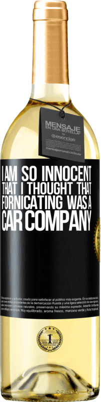 29,95 € Free Shipping | White Wine WHITE Edition I am so innocent that I thought that fornicating was a car company Black Label. Customizable label Young wine Harvest 2024 Verdejo