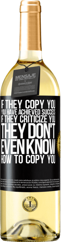 29,95 € Free Shipping | White Wine WHITE Edition If they copy you, you have achieved success. If they criticize you, they don't even know how to copy you Black Label. Customizable label Young wine Harvest 2023 Verdejo