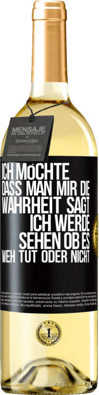 29,95 € Kostenloser Versand | Weißwein WHITE Ausgabe Ich möchte, dass man mir die Wahrheit sagt, ich werde sehen ob es weh tut oder nicht Schwarzes Etikett. Anpassbares Etikett Junger Wein Ernte 2025 Verdejo