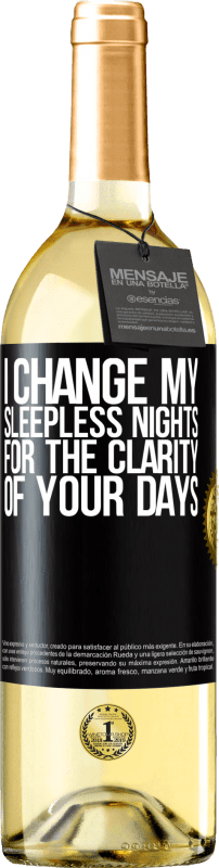 29,95 € Free Shipping | White Wine WHITE Edition I change my sleepless nights for the clarity of your days Black Label. Customizable label Young wine Harvest 2023 Verdejo