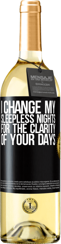 29,95 € Free Shipping | White Wine WHITE Edition I change my sleepless nights for the clarity of your days Black Label. Customizable label Young wine Harvest 2024 Verdejo