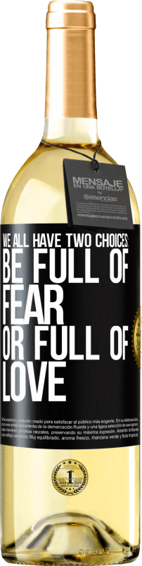 29,95 € Бесплатная доставка | Белое вино Издание WHITE У всех нас есть два варианта: быть полными страха или полны любви Черная метка. Настраиваемая этикетка Молодое вино Урожай 2023 Verdejo