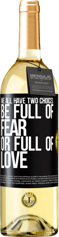 29,95 € Free Shipping | White Wine WHITE Edition We all have two choices: be full of fear or full of love Black Label. Customizable label Young wine Harvest 2024 Verdejo