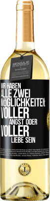 29,95 € Kostenloser Versand | Weißwein WHITE Ausgabe Wir haben alle zwei Möglichkeiten: voller Angst oder voller Liebe sein Schwarzes Etikett. Anpassbares Etikett Junger Wein Ernte 2024 Verdejo