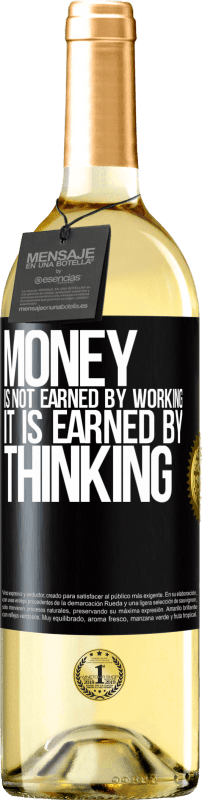 29,95 € Free Shipping | White Wine WHITE Edition Money is not earned by working, it is earned by thinking Black Label. Customizable label Young wine Harvest 2023 Verdejo