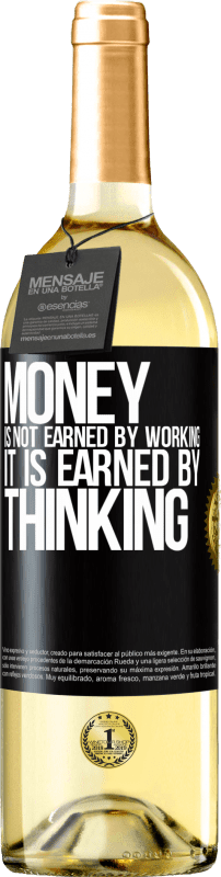 29,95 € Free Shipping | White Wine WHITE Edition Money is not earned by working, it is earned by thinking Black Label. Customizable label Young wine Harvest 2024 Verdejo