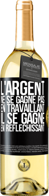 29,95 € Envoi gratuit | Vin blanc Édition WHITE L'argent ne se gagne pas en travaillant, il se gagne en réfléchissant Étiquette Noire. Étiquette personnalisable Vin jeune Récolte 2024 Verdejo