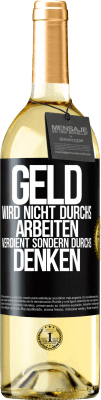 29,95 € Kostenloser Versand | Weißwein WHITE Ausgabe Geld wird nicht durchs Arbeiten verdient sondern durchs Denken Schwarzes Etikett. Anpassbares Etikett Junger Wein Ernte 2024 Verdejo