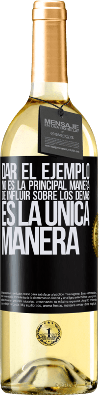 29,95 € Envío gratis | Vino Blanco Edición WHITE Dar el ejemplo no es la principal manera de influir sobre los demás es la única manera Etiqueta Negra. Etiqueta personalizable Vino joven Cosecha 2024 Verdejo