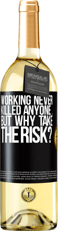 29,95 € Free Shipping | White Wine WHITE Edition Working never killed anyone ... but why take the risk? Black Label. Customizable label Young wine Harvest 2024 Verdejo