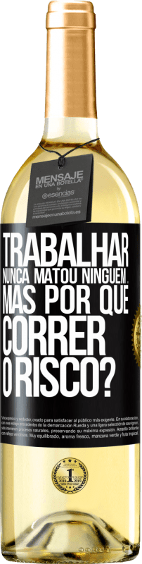 29,95 € Envio grátis | Vinho branco Edição WHITE Trabalhar nunca matou ninguém ... mas por que correr o risco? Etiqueta Preta. Etiqueta personalizável Vinho jovem Colheita 2024 Verdejo