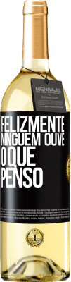 29,95 € Envio grátis | Vinho branco Edição WHITE Felizmente, ninguém ouve o que penso Etiqueta Preta. Etiqueta personalizável Vinho jovem Colheita 2023 Verdejo