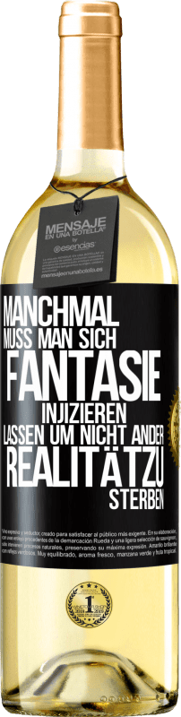 29,95 € Kostenloser Versand | Weißwein WHITE Ausgabe Manchmal muss man sich Fantasie injizieren, lassen um nicht ander Realitätzu sterben Schwarzes Etikett. Anpassbares Etikett Junger Wein Ernte 2024 Verdejo