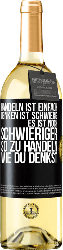 29,95 € Kostenloser Versand | Weißwein WHITE Ausgabe Handeln ist einfach. Denken ist schwierig. Es ist noch schwieriger, so zu handeln, wie du denkst Schwarzes Etikett. Anpassbares Etikett Junger Wein Ernte 2024 Verdejo