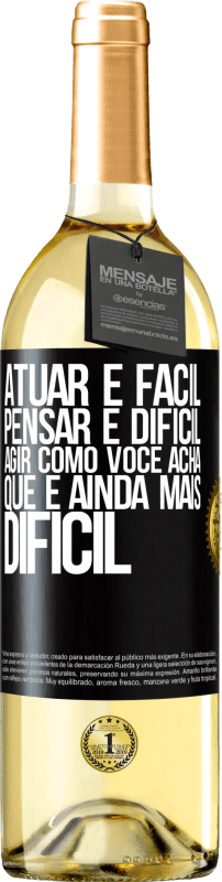 29,95 € Envio grátis | Vinho branco Edição WHITE Atuar é fácil, pensar é difícil. Agir como você acha que é ainda mais difícil Etiqueta Preta. Etiqueta personalizável Vinho jovem Colheita 2024 Verdejo