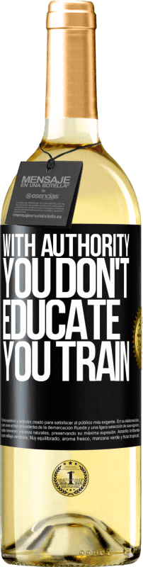 29,95 € Free Shipping | White Wine WHITE Edition With authority you don't educate, you train Black Label. Customizable label Young wine Harvest 2022 Verdejo