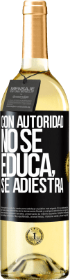 29,95 € Envío gratis | Vino Blanco Edición WHITE Con autoridad no se educa, se adiestra Etiqueta Negra. Etiqueta personalizable Vino joven Cosecha 2024 Verdejo