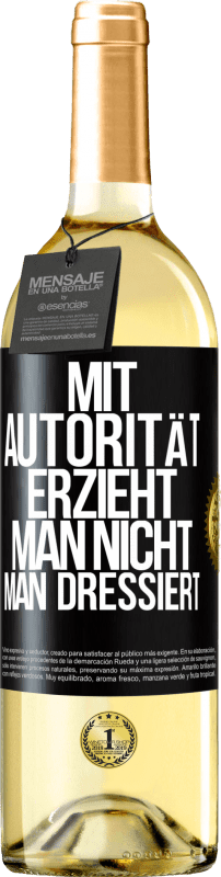 29,95 € Kostenloser Versand | Weißwein WHITE Ausgabe Mit Autorität erzieht man nicht, man dressiert Schwarzes Etikett. Anpassbares Etikett Junger Wein Ernte 2024 Verdejo