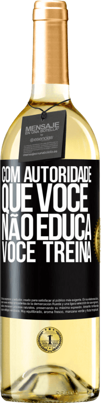 29,95 € Envio grátis | Vinho branco Edição WHITE Com autoridade que você não educa, você treina Etiqueta Preta. Etiqueta personalizável Vinho jovem Colheita 2024 Verdejo