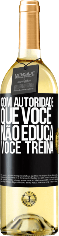 29,95 € Envio grátis | Vinho branco Edição WHITE Com autoridade que você não educa, você treina Etiqueta Preta. Etiqueta personalizável Vinho jovem Colheita 2025 Verdejo