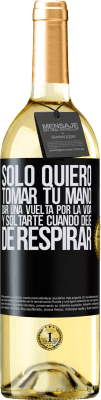 29,95 € Envío gratis | Vino Blanco Edición WHITE Sólo quiero tomar tu mano, dar una vuelta por la vida y soltarte cuando deje de respirar Etiqueta Negra. Etiqueta personalizable Vino joven Cosecha 2024 Verdejo