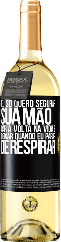 29,95 € Envio grátis | Vinho branco Edição WHITE Eu só quero segurar sua mão, dar a volta na vida e deixar quando eu parar de respirar Etiqueta Preta. Etiqueta personalizável Vinho jovem Colheita 2024 Verdejo